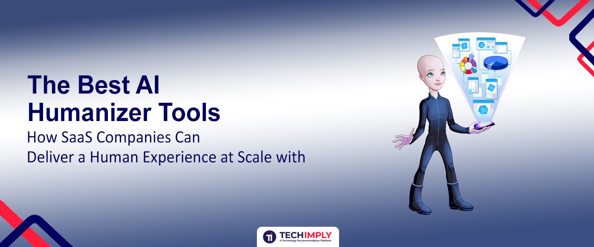 How SaaS Firms Scale Human Experience with Top AI Humanizer Tools