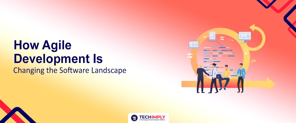 How Agile Development Is Changing the Software Landscape