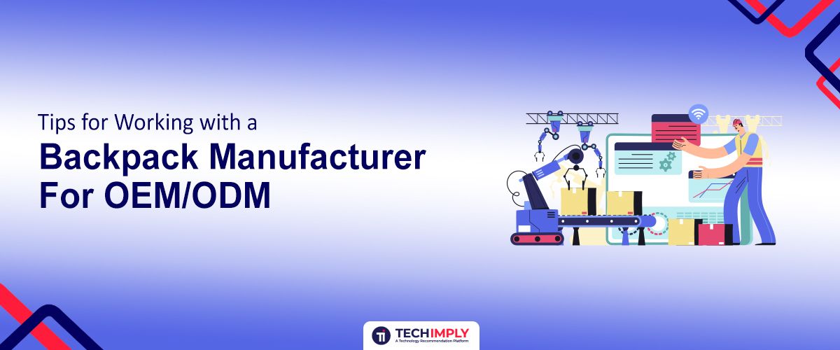 Tips for Working with a Backpack Manufacturer for OEM/ODM