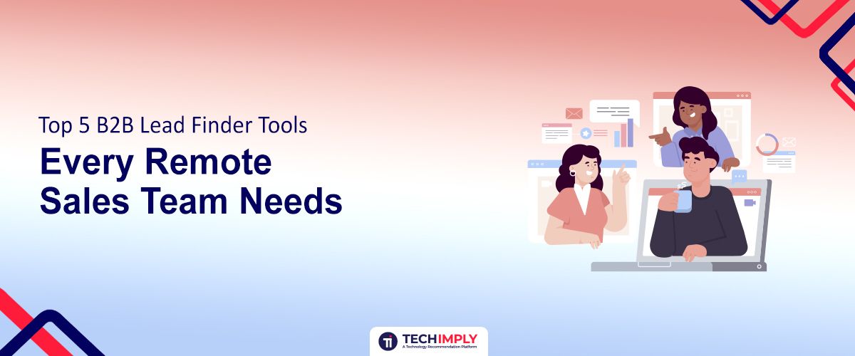 The 5 Best B2B Lead Finder Tools for Remote Sales Teams