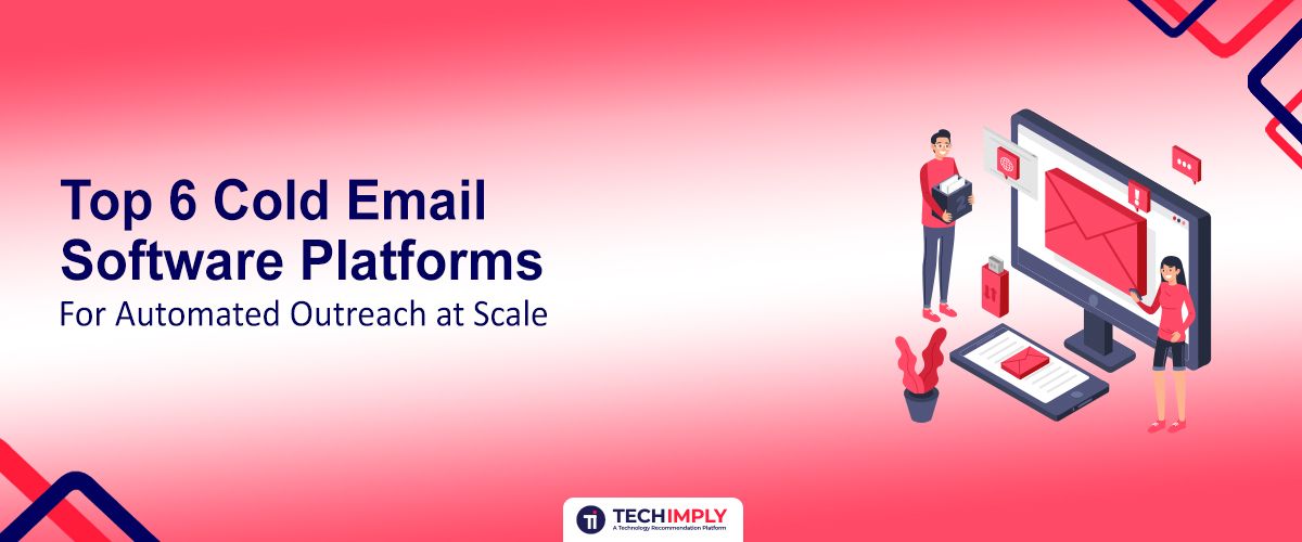 Top 6 Cold Email Software Platforms for Automated Outreach at Scale