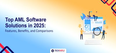 Top AML Software Solutions in 2025: Features, Benefits, and Comparisons