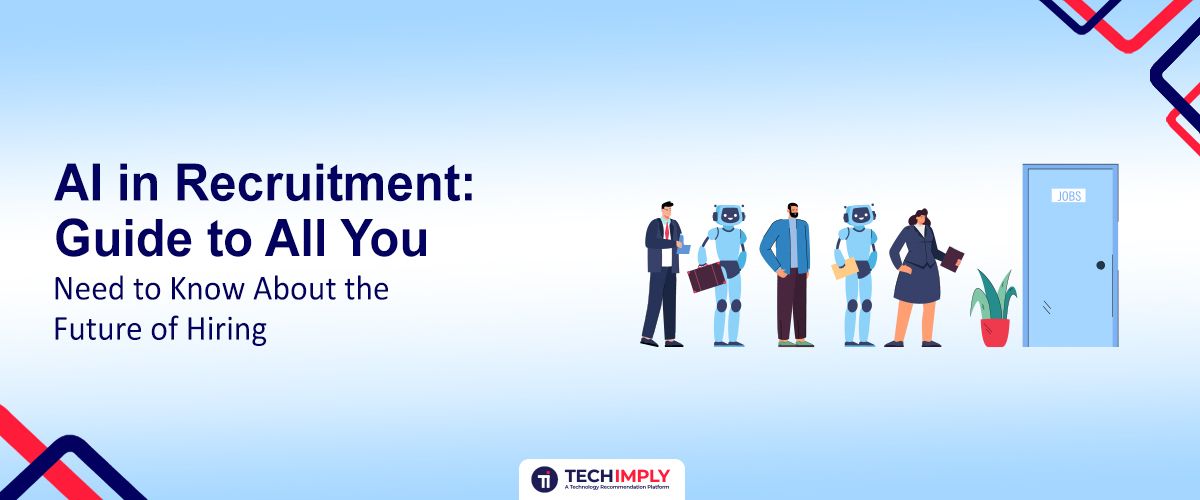 AI in Recruitment: Guide to All You Need to Know About the Future of Hiring in 2025