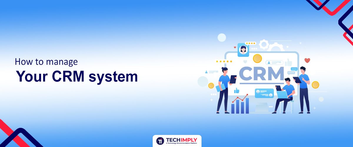 How to Manage Your CRM System in 2025 