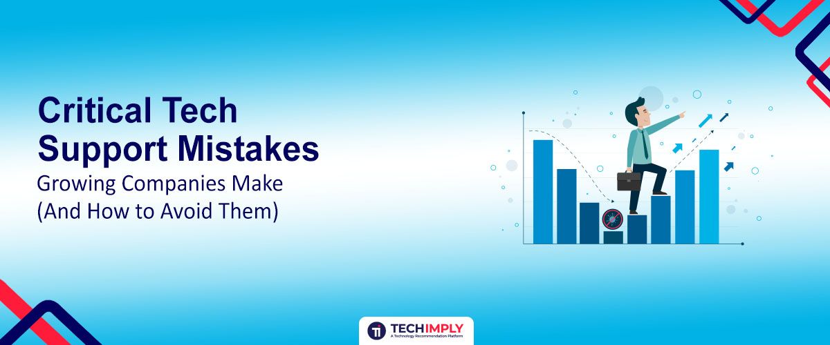 5 Critical Tech Support Mistakes Growing Companies Make (And How to Avoid Them)