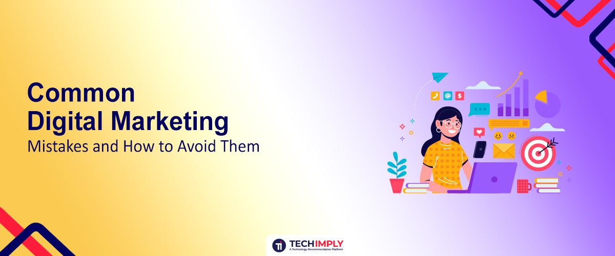 12 Common Digital Marketing Mistakes and How to Avoid Them