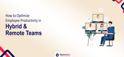 How to Optimize Employee Productivity in Hybrid & Remote Teams | Proven Strategies