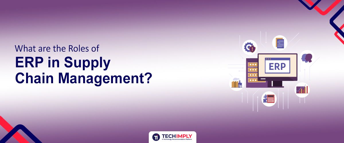Roles of ERP in Supply Chain Management