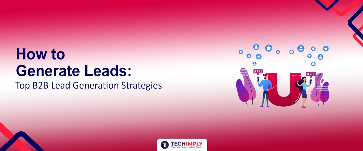  How to Generate Leads: Top B2B Lead Generation Strategies