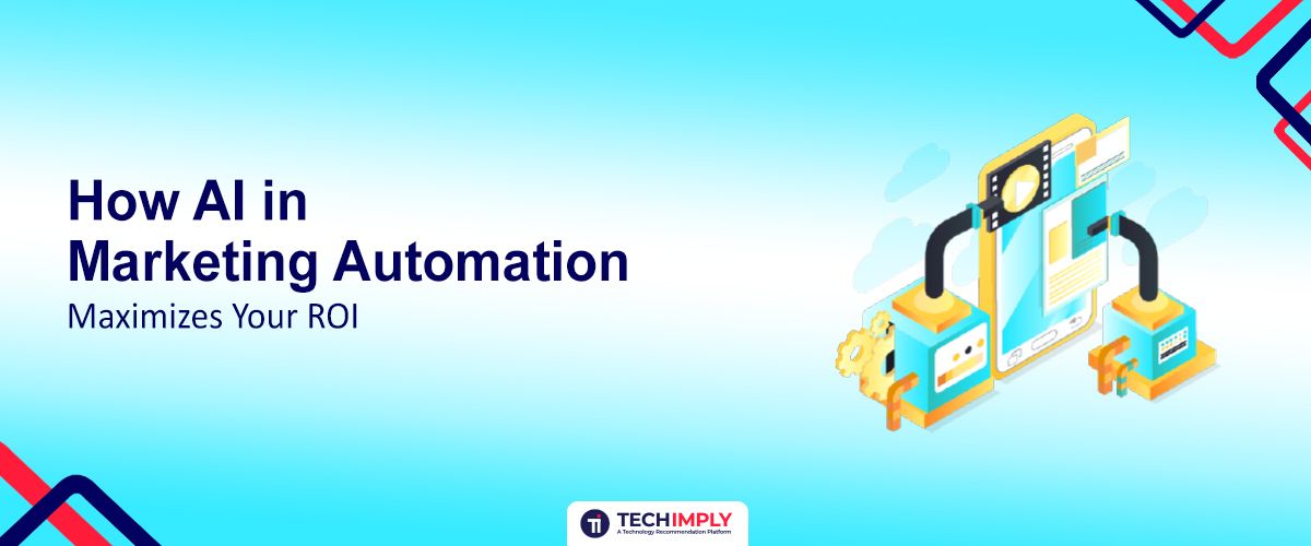 AI in Marketing Automation Maximizes Your ROI