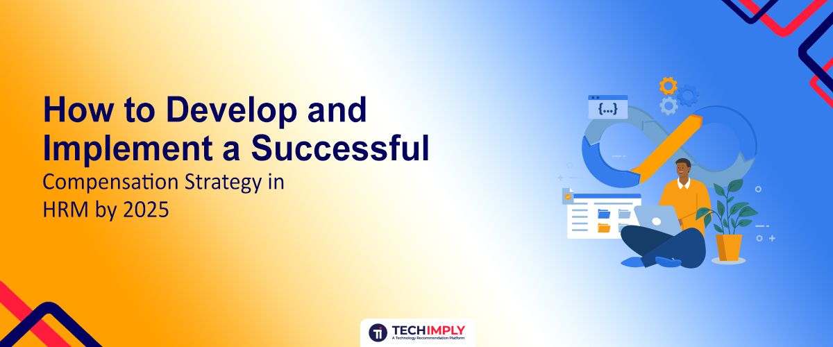 How to Develop and Implement a Successful Compensation Strategy in HRM by 2025