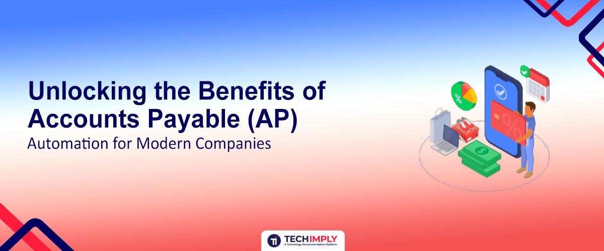 Unlocking the Benefits of AP Automation for Modern Companies