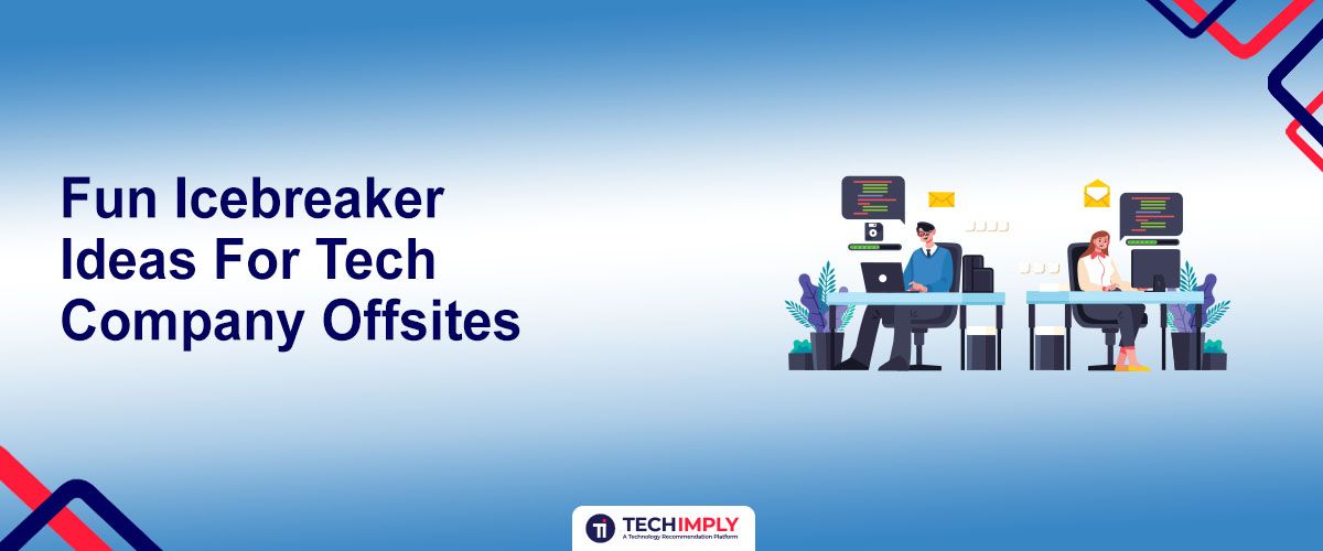 Fun Icebreaker Ideas for Tech Company Offsites