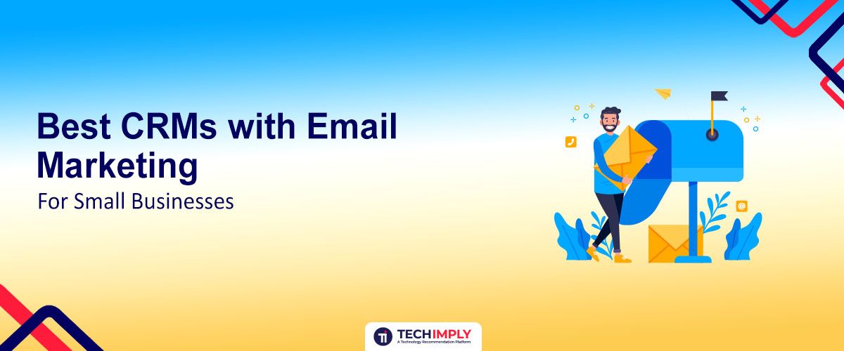 Best CRMs with Email Marketing for Small Businesses