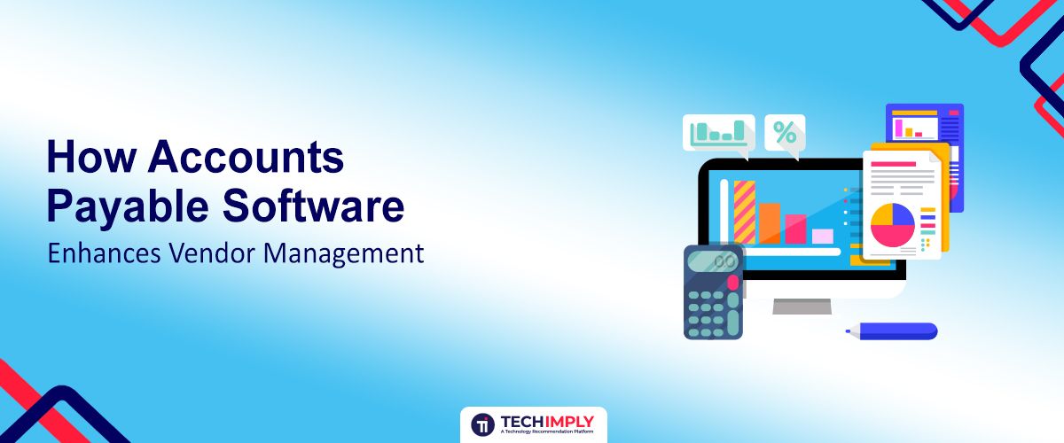Accounts Payable Software Enhances Vendor Management