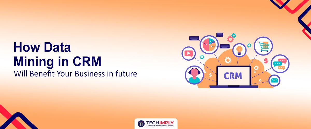 Data Mining in CRM Will Benefit Your Business in the Future