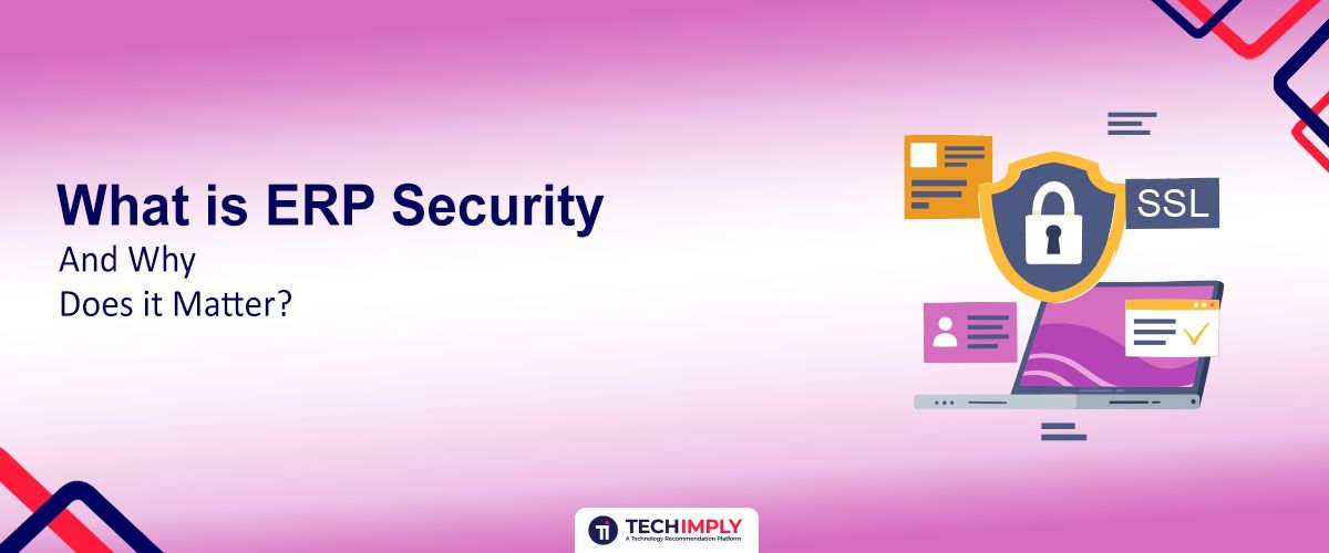 ERP Security Explained: Why It Matters for Modern Businesses