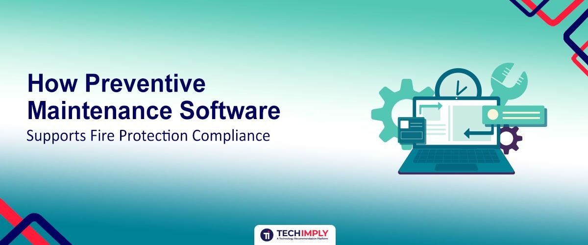 How Preventive Maintenance Software Supports Fire Protection Compliance