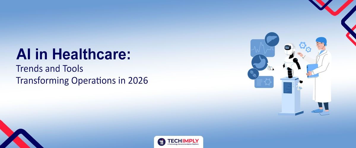 AI in Healthcare: Trends and Tools Transforming Operations in 2026
