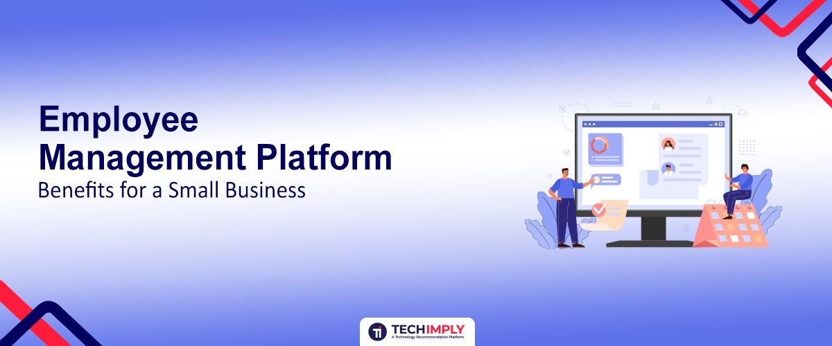 Employee Management Platform Benefits for a Small Business