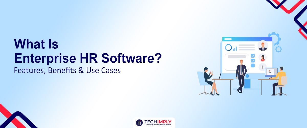 Enterprise HR Software: Top Features, Benefits & Use Cases (2026)
