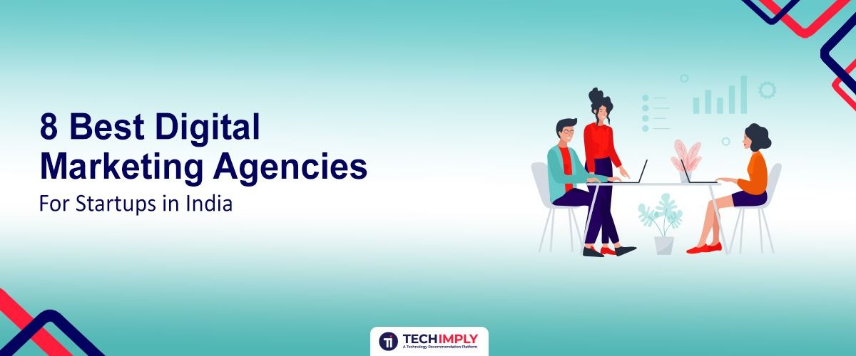 8 Best Digital Marketing Agencies for Startups in India