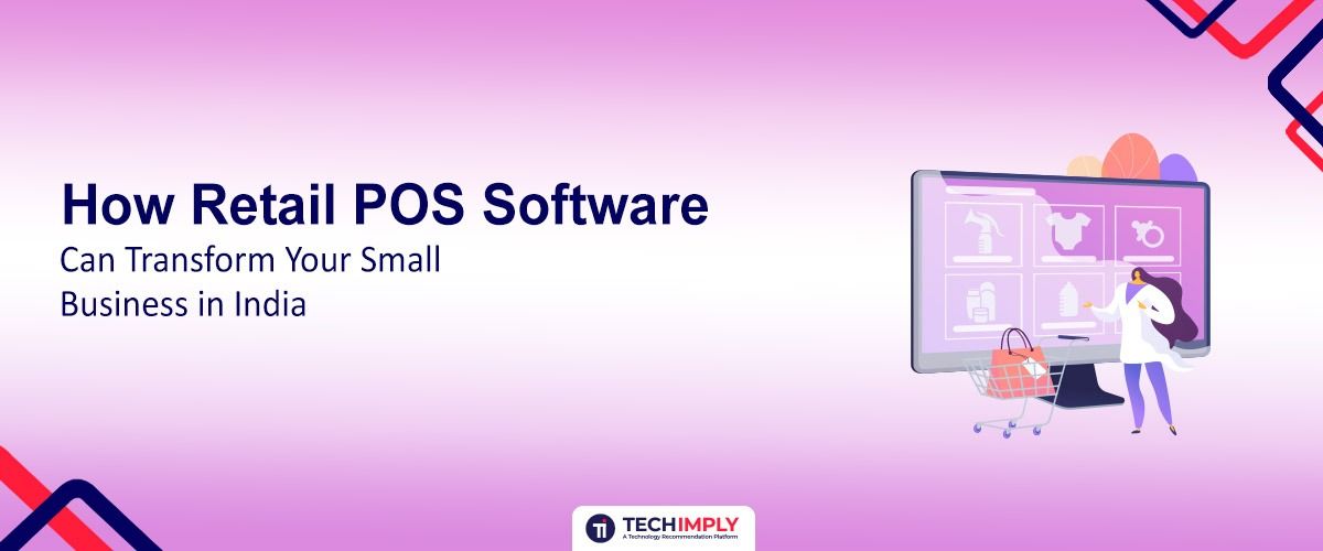 How Retail POS Software Can Transform Your Small Business in India