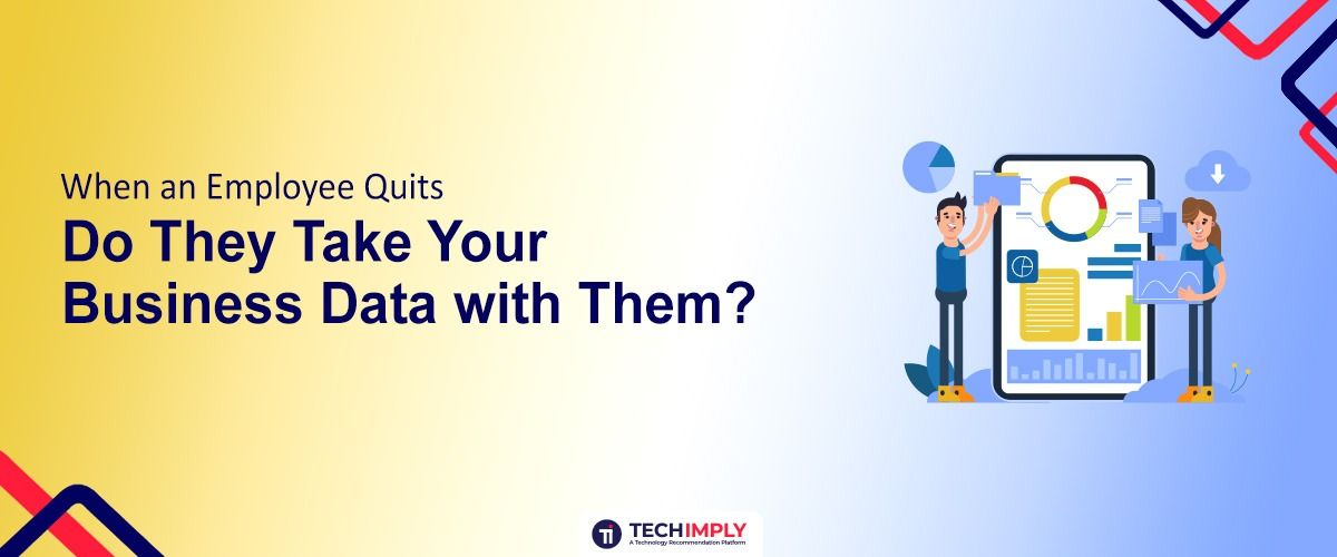 When an Employee Quits, Do They Take Your Business Data with Them?