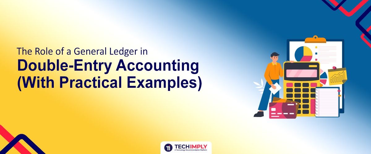 The Role of a General Ledger in Double-Entry Accounting (With Practical Examples)