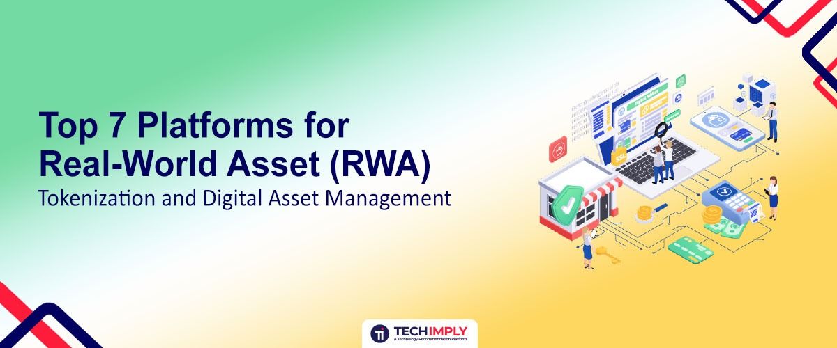 Top 7 Platforms for RWA Tokenisation and Digital Asset Management