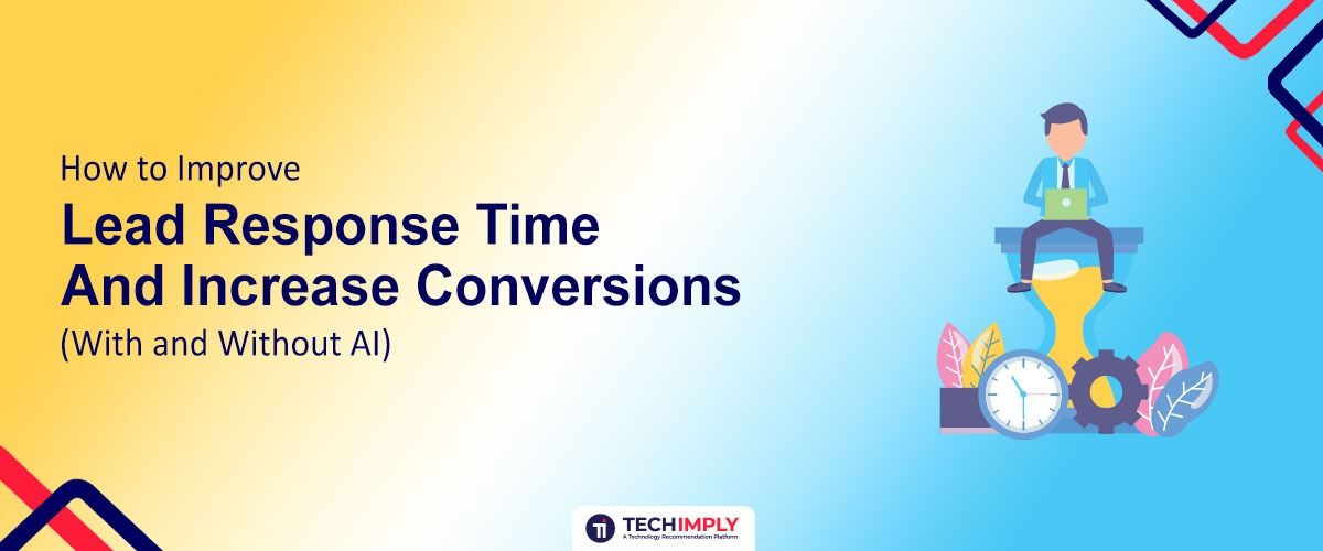 How to Improve Lead Response Time and Increase Conversions (With and Without AI)
