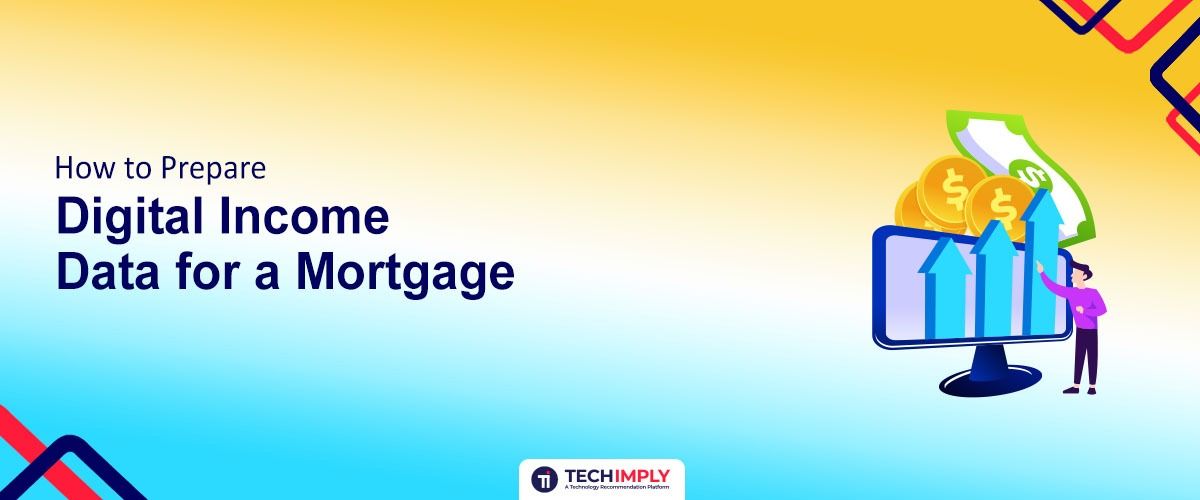 How to Prepare Digital Income Data for a Mortgage