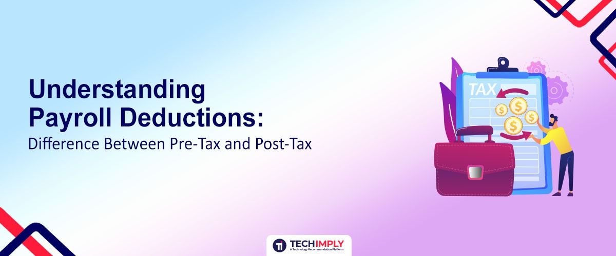 Understanding Payroll Deductions: Difference Between Pre-Tax and Post-Tax