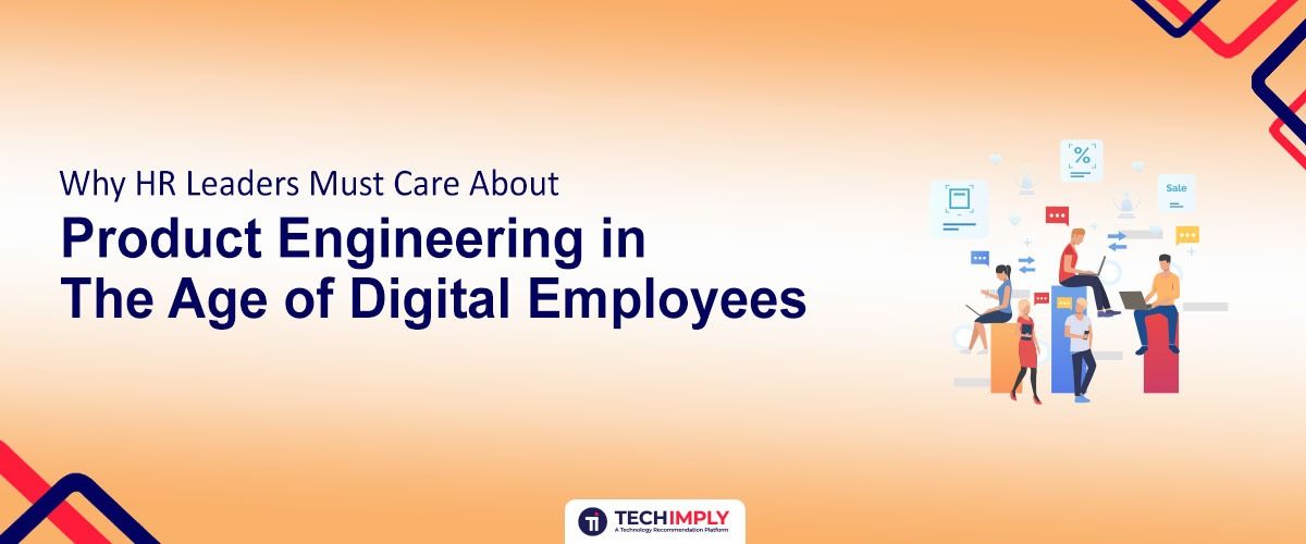 Why HR Leaders Must Care About Product Engineering in the Age of Digital Employees
