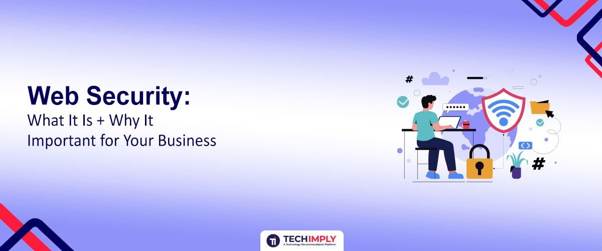Web Security: What It Is + Why It Important for Your Business