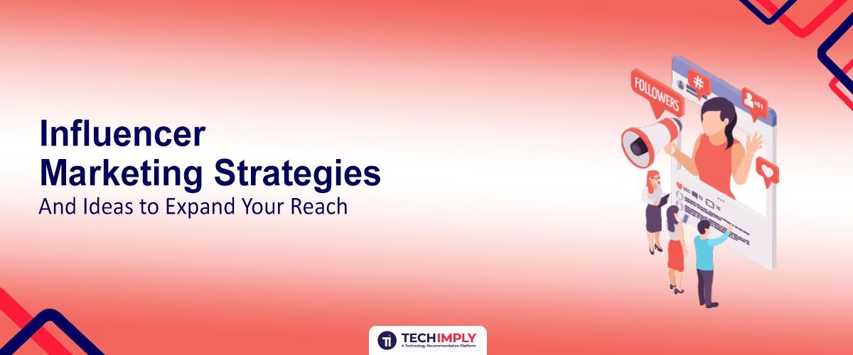 8 Influencer Marketing Strategies and Ideas to Expand Your Reach
