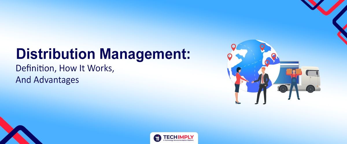 Distribution Management: Definition, How It Works, and Advantages