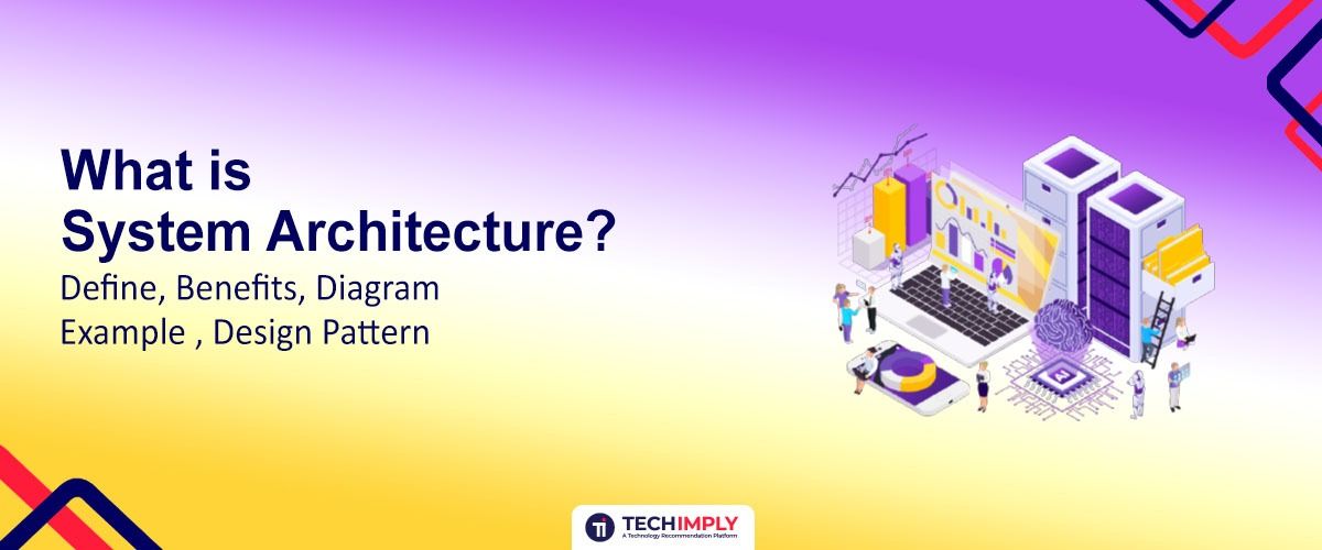 What is System Architecture? Define, Benefits, Diagram Example, Design Pattern
