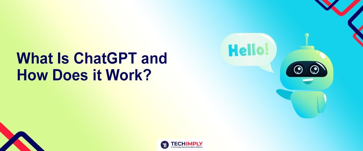 What Is ChatGPT and How Does it Work?