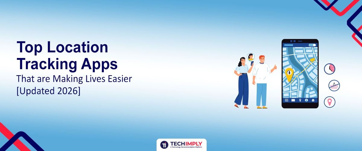 Top 10 Location Tracking Apps That are Making Lives Easier [Updated 2026]