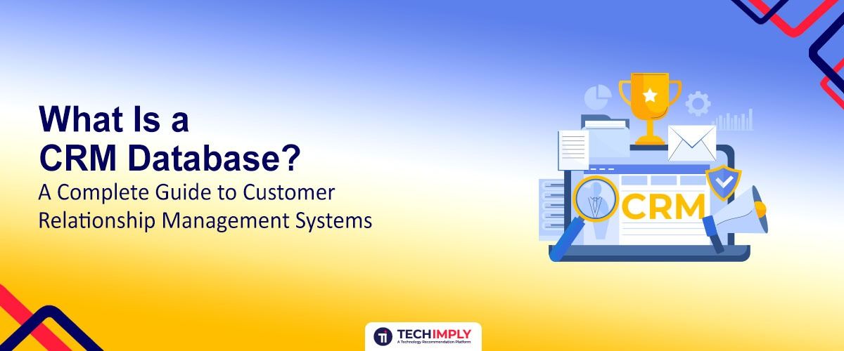 What Is a CRM Database? A Complete Guide to Customer Relationship Management Systems 