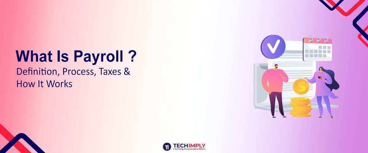 What Is Payroll ? Definition, Process, Taxes & How It Works (2026 Guide)