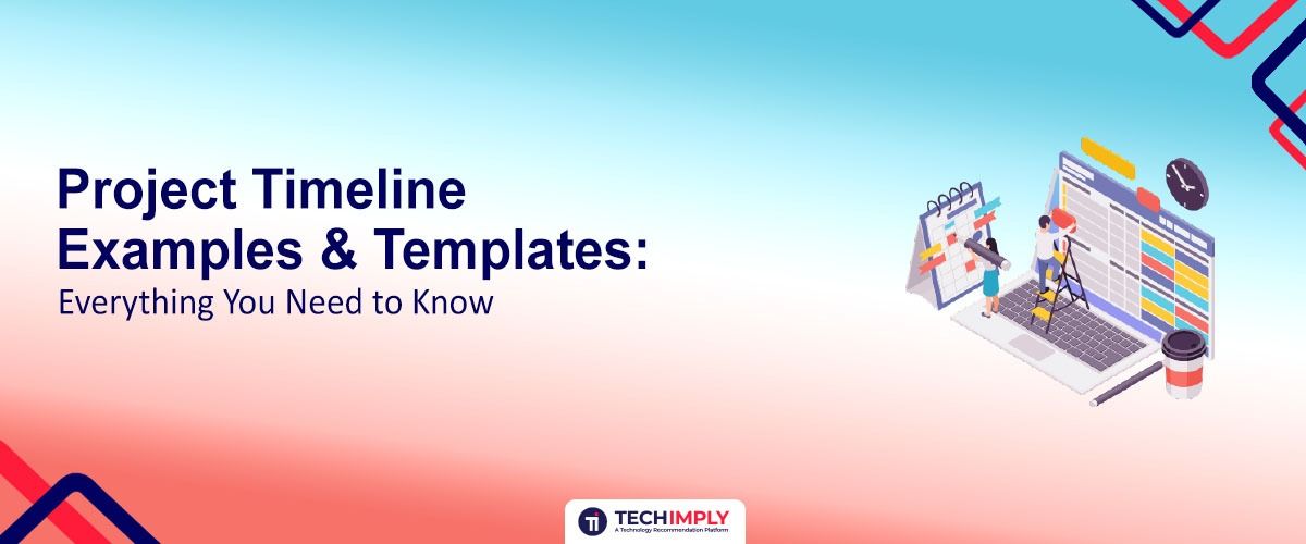 Project Timeline Examples & Templates: Everything You Need to Know