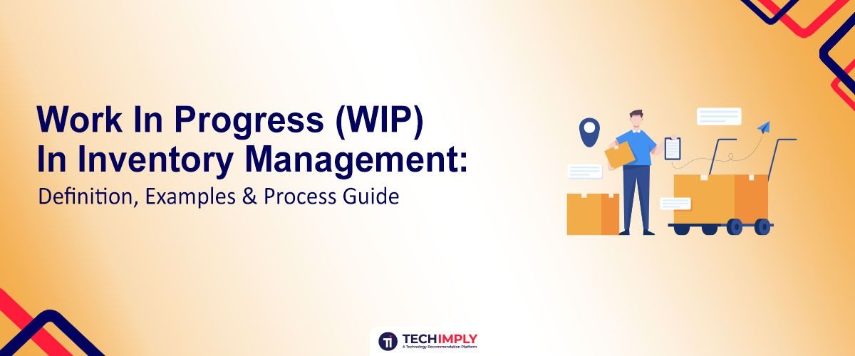 Work In Progress (WIP) in Inventory Management: Definition, Examples & Process Guide