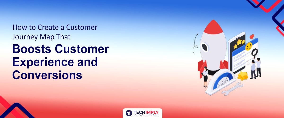 How to Create a Customer Journey Map That Boosts Customer Experience and Conversions 