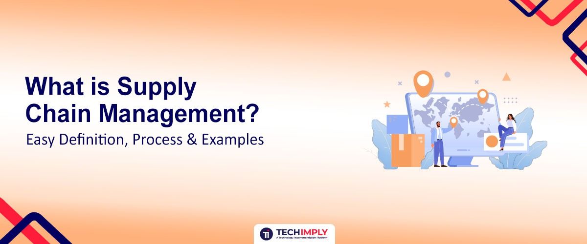 What is Supply Chain Management? Easy Definition, Process & Examples 