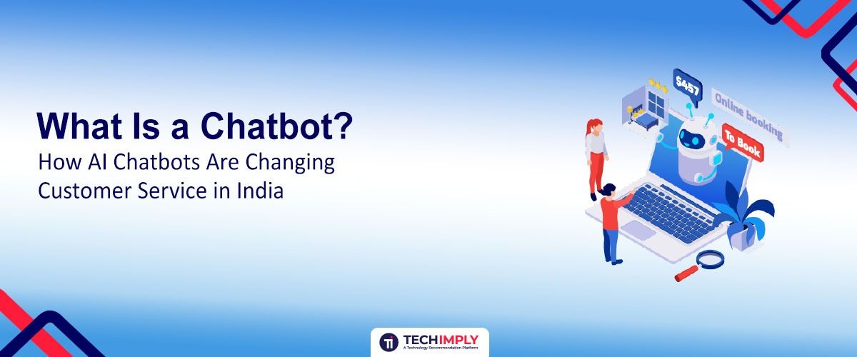 What Is a Chatbot? AI Chatbots for Customer Service in India