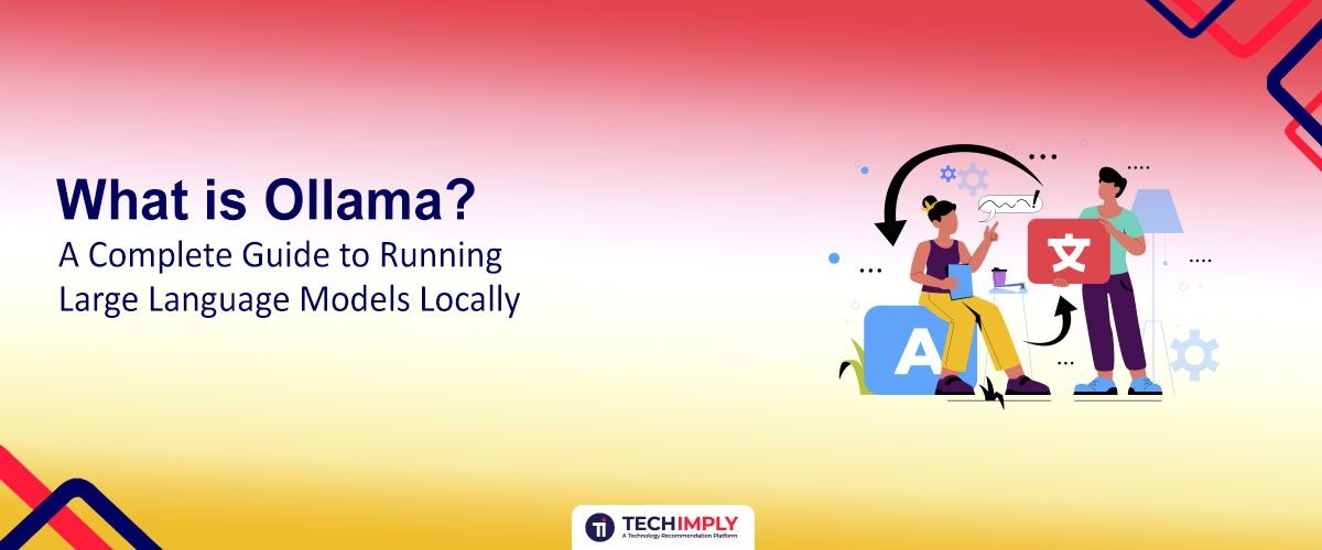 What is Ollama? A Complete Guide to Running Large Language Models Locally
