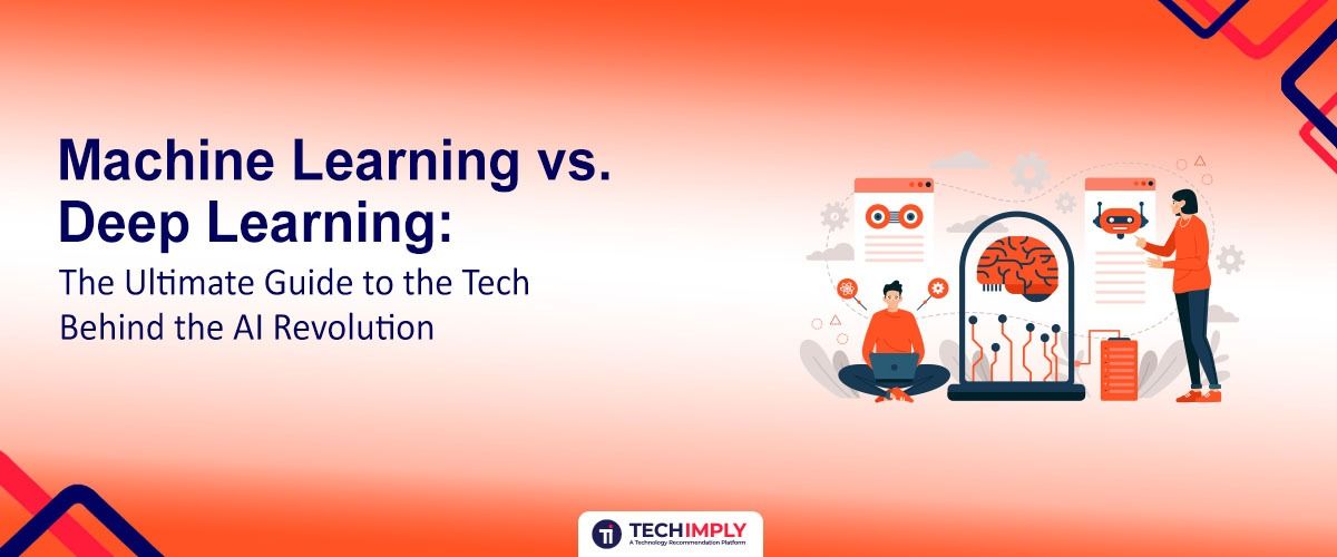 Machine Learning vs. Deep Learning: The Ultimate Guide to the Tech Behind the AI Revolution
