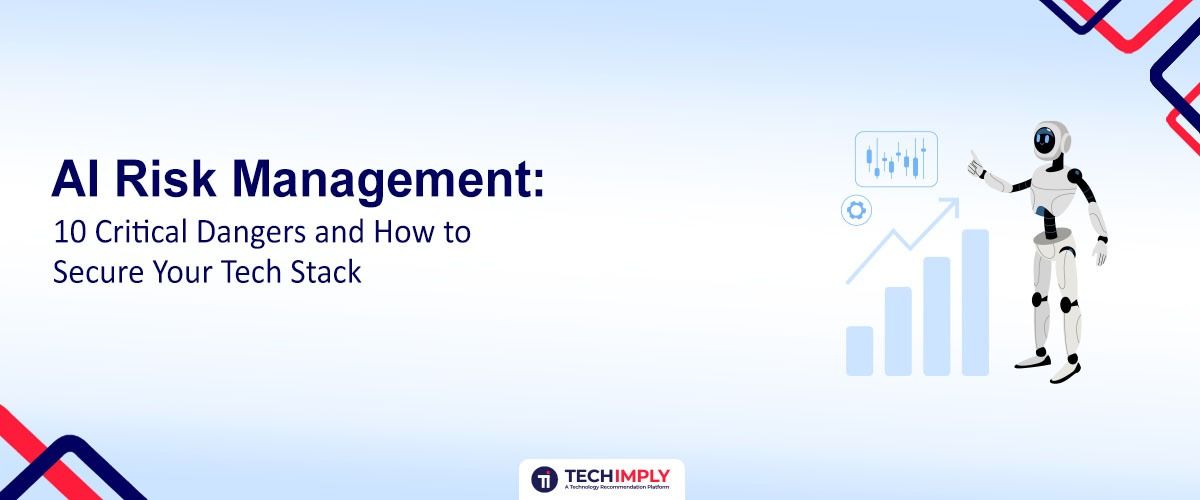 AI Risk Management: 10 Critical Dangers and How to Secure Your Tech Stack